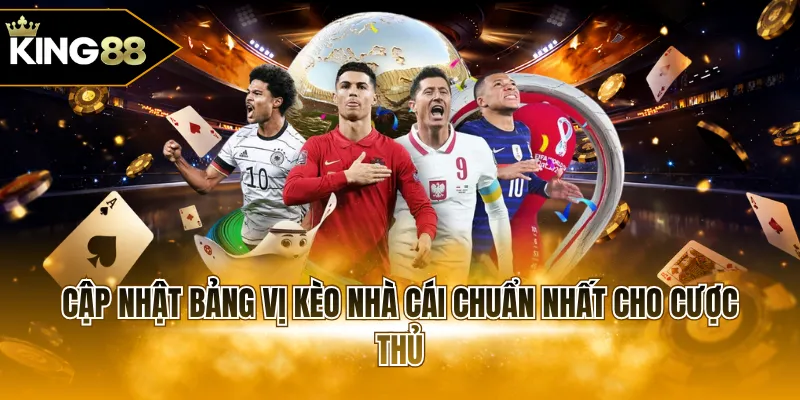 Cập nhật bảng vị kèo nhà cái chuẩn nhất cho cược thủ