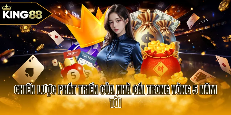 Chiến lược phát triển của nhà cái trong vòng 5 năm tới