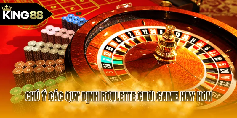 Chú ý các quy định Roulette chơi game hay hơn