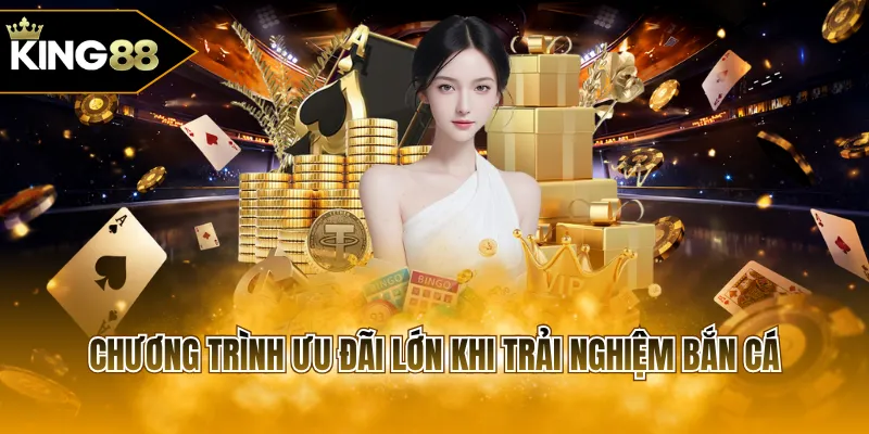 Chương trình ưu đãi lớn khi trải nghiệm bắn cá