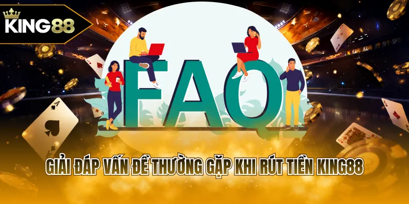 Giải đáp vấn đề thường gặp khi rút tiền KING88