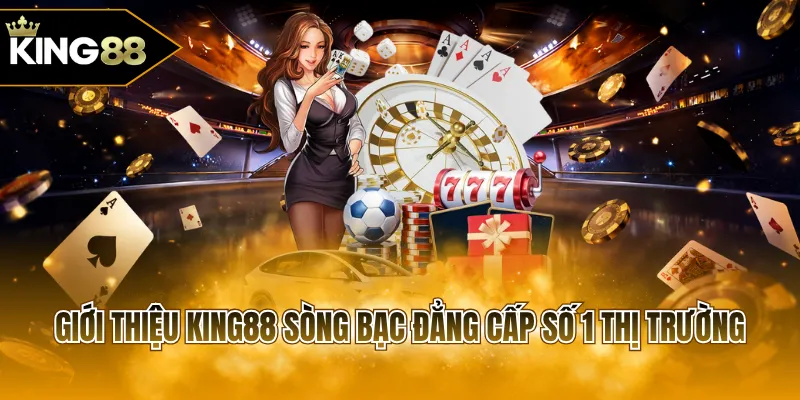 Giới thiệu KING88 sòng bạc đẳng cấp số 1 thị trường