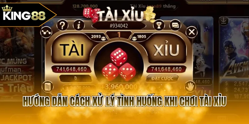 Hướng dẫn cách xử lý tình huống khi chơi Tài Xỉu