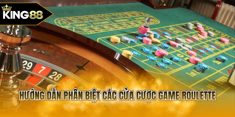 Hướng dẫn phân biệt các cửa cược game Roulette