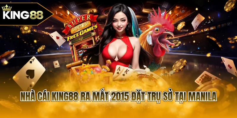 Nhà cái KING88 ra mắt 2015 đặt trụ sở tại Manila