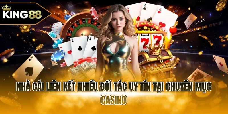 Nhà cái liên kết nhiều đối tác uy tín tại chuyên mục casino