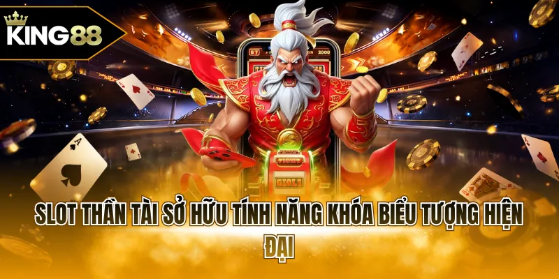 Slot Thần Tài sở hữu tính năng khóa biểu tượng hiện đại