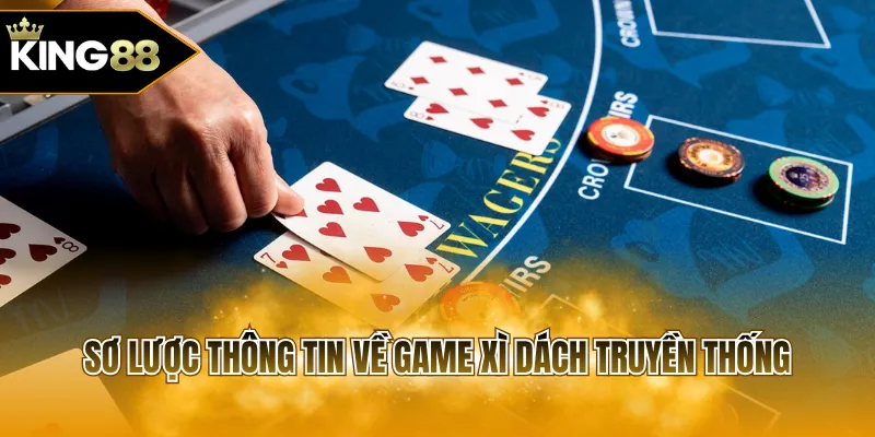 Sơ lược thông tin về game Xì Dách truyền thống