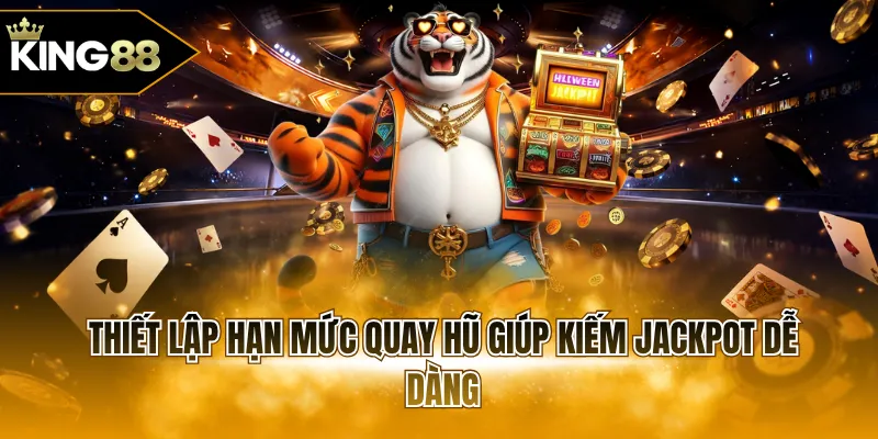 Thiết lập hạn mức quay hũ giúp kiếm Jackpot dễ dàng