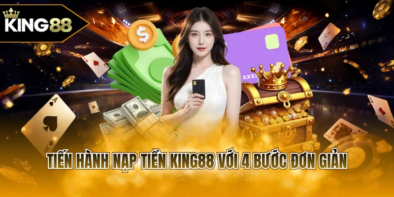 Tiến hành nạp tiền KING88 với 4 bước đơn giản