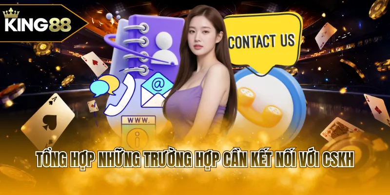 Tổng hợp những trường hợp cần kết nối với CSKH