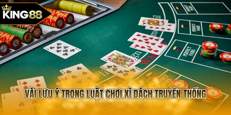 Vài lưu ý trong luật chơi Xì Dách truyền thống